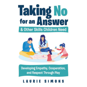 Taking "No" For An Answer and Other Skills Children Need: 50 Games to Teach Family Skills